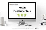 Kotlin Fundamentals (part I)