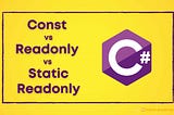 Const vs Readonly vs Static Readonly in C#