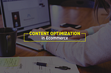 Optimizing Content Marketing for E-commerce Business