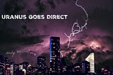Uranus Goes Direct : Beginning of External Shifts