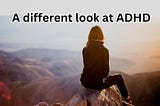 A different look at ADHD
