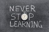 Learning Never Stop…!