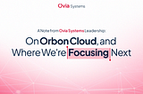 On Orbon Cloud, and, Where We’re Focusing Next