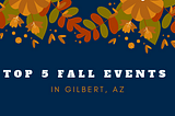 Top 5 Fall Events in Gilbert, AZ