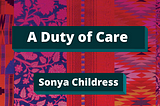 Color Congress multicolored quilt background with dark teal title boxes of white bold text reading “A Duty of Care” by Sonya Childress