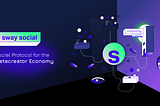 Sway Social Introduces Web3 Protocol To Replace “Like” and “Follow” in The Open Metaverse
