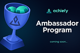 Achiefy Ambassador Program coming soon