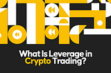 What Is Leverage in Crypto Trading?