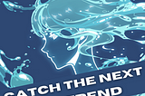 NFT trends and how to catch the next one (Complete guide)
