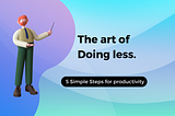 How to increase productivity (By doing less)