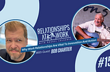 Why Work Relationships Are So Vital To Innovation And Action with Bob Chartier