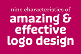 magenta background with white text, “nine characteristics of amazing & effective logo design”