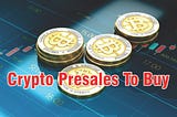Crypto Presales to Buy: A Guide to Investing in Pre-launch Cryptocurrencies