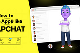 How to Build Apps like Snapchat — A Comprehensive Guide