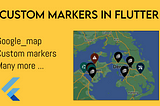 How to add Custom Markers on Google map in the flutter mobile app