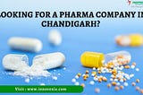 Looking for a Pharma Company in Chandigarh?