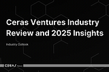 Ceras Ventures Industry Review and 2025 Insights