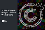 Why Copyright ‘Magic’ Doesn’t Work Online