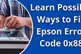 Learn Possible Ways to Fix Epson Error Code 0x88