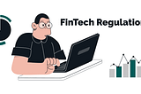 FinTech Regulation: A Comprehensive Guide to Navigating Regulatory Frameworks