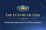 The Future of LOA: Roadmap Adjustments and Other Updates