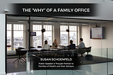 The “Why” of a Family Office — Susan Schoenfeld