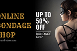 Avail the Bondage Products from A Reputed Online Bondage Shop