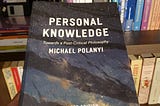 Michael Polanyi — Personal Knowledge