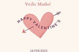 An ode to my Valentine — Vedic Maths!