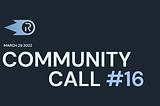 Community Call #16 Recap