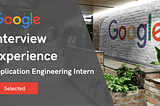 Interviewing Experience at Google — Application Engineering Intern