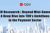 CGV Research | Beyond Mini-Games: A Deep Dive into TON’s Ambitions in the Payment Sector