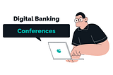 Digital Banking Conferences: The Ultimate Resource for FinTech Trends and Networking