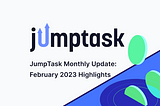 JumpTask Monthly Update #2: February Highlights