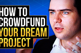 Why I Made A Course On Crowdfunding Your Dream Project