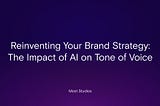 Reinventing Your Brand Strategy: The Impact of AI on Tone of Voice