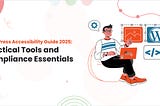 WordPress Accessibility Guide 2025: Practical Tools and Compliance Essentials