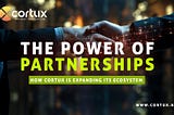 The Power of Partnerships: How Cortux is Expanding its Ecosystem