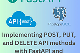 Continue Developing API with FastAPI and PostgreSQL — Beyond the GET Method