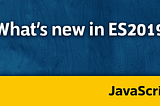 Javascript ES2019 Features