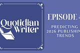 Predicting 2026 Book Publishing Trends (Quotidian Writer Episode 4)