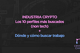 Industria Crypto: Los 10 perfiles más buscados (non tech) + dónde y cómo buscar trabajo