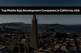 Top Mobile App Development Companies in California, USA