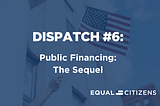 Dispatch on the For The People Act #6: Public Financing: The Sequel