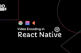 Video Encoding in React Native