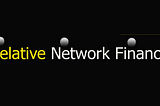 Relative Network Finance is officially beginning now.