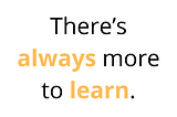 Why There’s Always MORE!