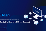 Release Announcement: Dash Platform v0.13 on Evonet