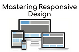 Mastering Responsive Design: From History to Best Practices