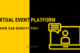 How Can a Virtual Event Platform Benefit You?